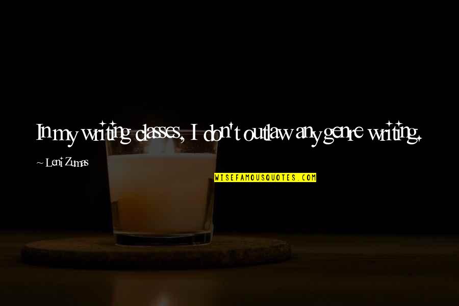 Charles Salvador Quotes By Leni Zumas: In my writing classes, I don't outlaw any