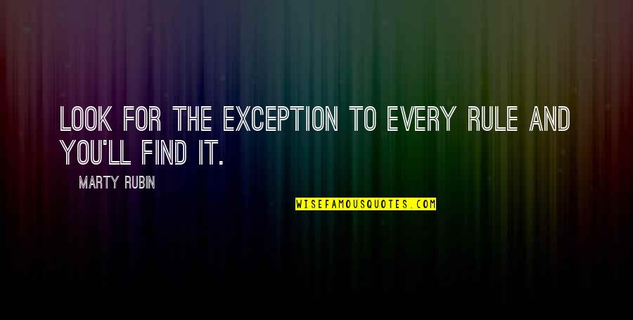 Charles Salvador Quotes By Marty Rubin: Look for the exception to every rule and Charles Salvador Quotes By Marty Rubin: Look for the exception to every rule and