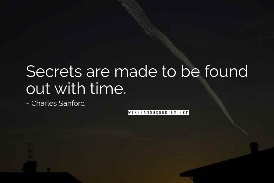 Charles Sanford quotes: Secrets are made to be found out with time.