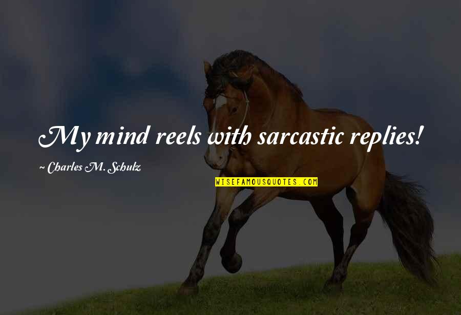 Charles Schulz Peanuts Quotes By Charles M. Schulz: My mind reels with sarcastic replies! Charles Schulz Peanuts Quotes By Charles M. Schulz: My mind reels with sarcastic replies!