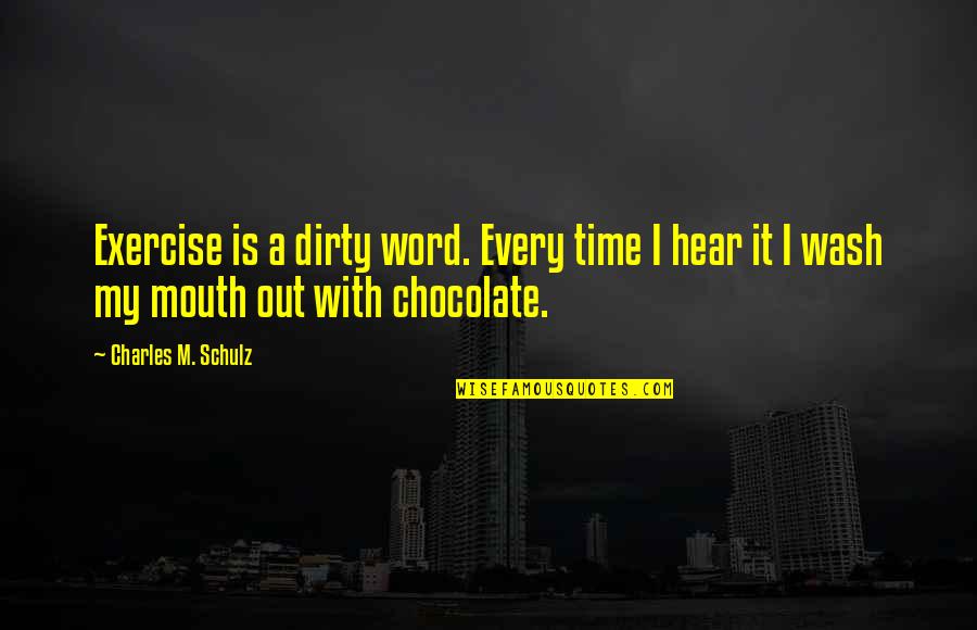 Charles Schulz Peanuts Quotes By Charles M. Schulz: Exercise is a dirty word. Every time I Charles Schulz Peanuts Quotes By Charles M. Schulz: Exercise is a dirty word. Every time I
