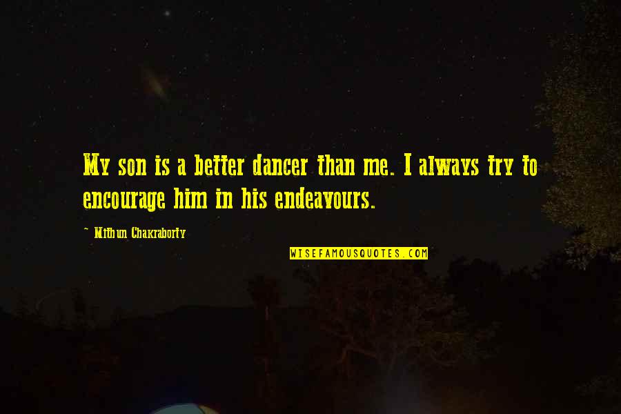 Charles Schulz Peanuts Quotes By Mithun Chakraborty: My son is a better dancer than me.