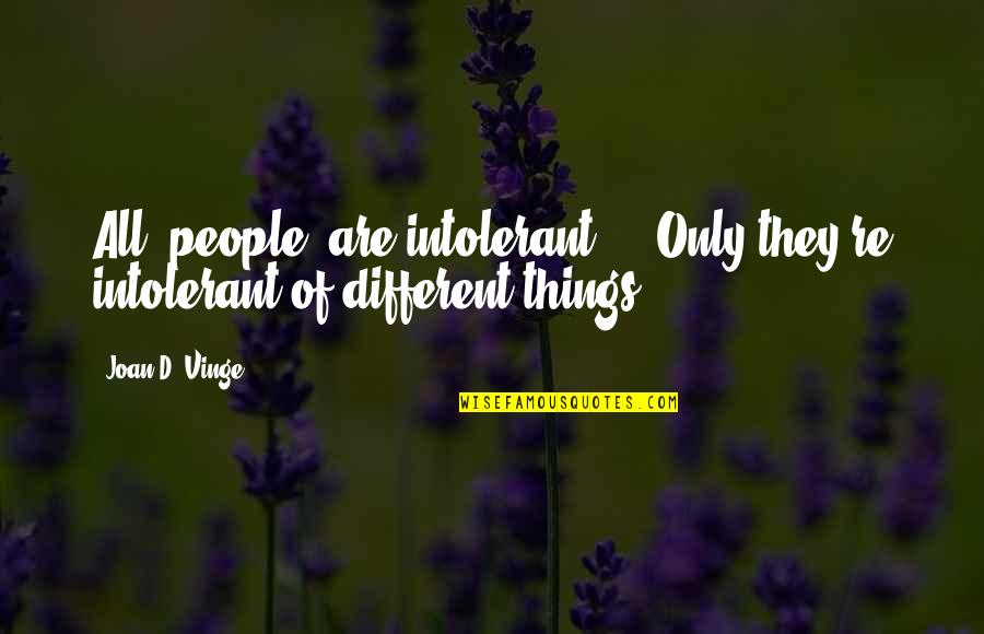 Charles Schulz Philosophy Quotes By Joan D. Vinge: All [people] are intolerant ... Only they're intolerant
