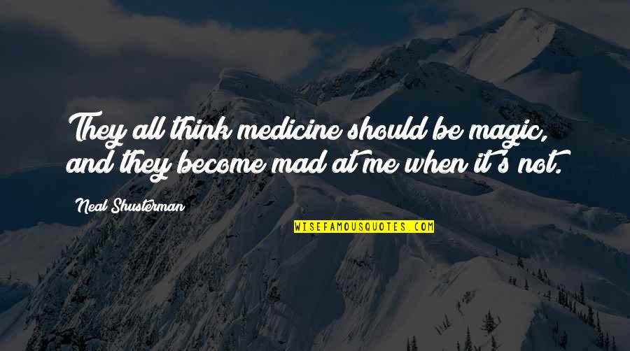 Charles Schulz Thanksgiving Quotes By Neal Shusterman: They all think medicine should be magic, and