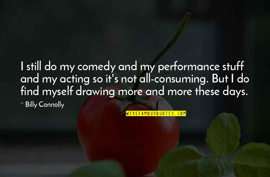 Charles Schutz Love Chocolate Quote Quotes By Billy Connolly: I still do my comedy and my performance