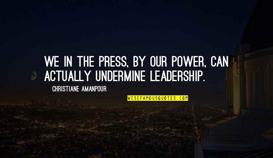 Charles Schwab Streaming Quotes By Christiane Amanpour: We in the press, by our power, can