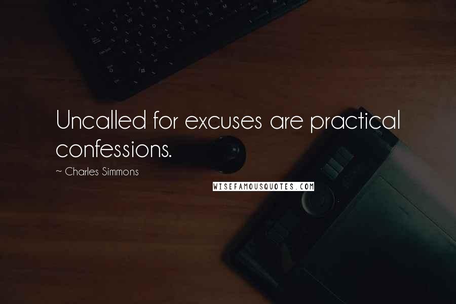 Charles Simmons quotes: Uncalled for excuses are practical confessions.