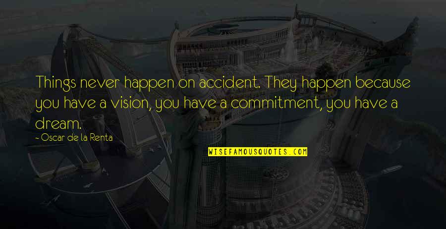 Charles Simonyi Quotes By Oscar De La Renta: Things never happen on accident. They happen because