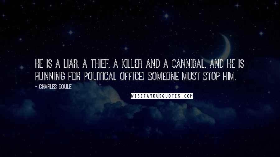 Charles Soule quotes: He is a liar, a thief, a killer and a cannibal. And he is running for political office! Someone must stop him.