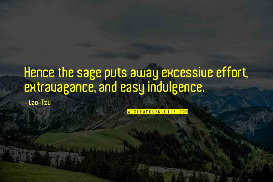 Charles Spearman Quotes By Lao-Tzu: Hence the sage puts away excessive effort, extravagance,