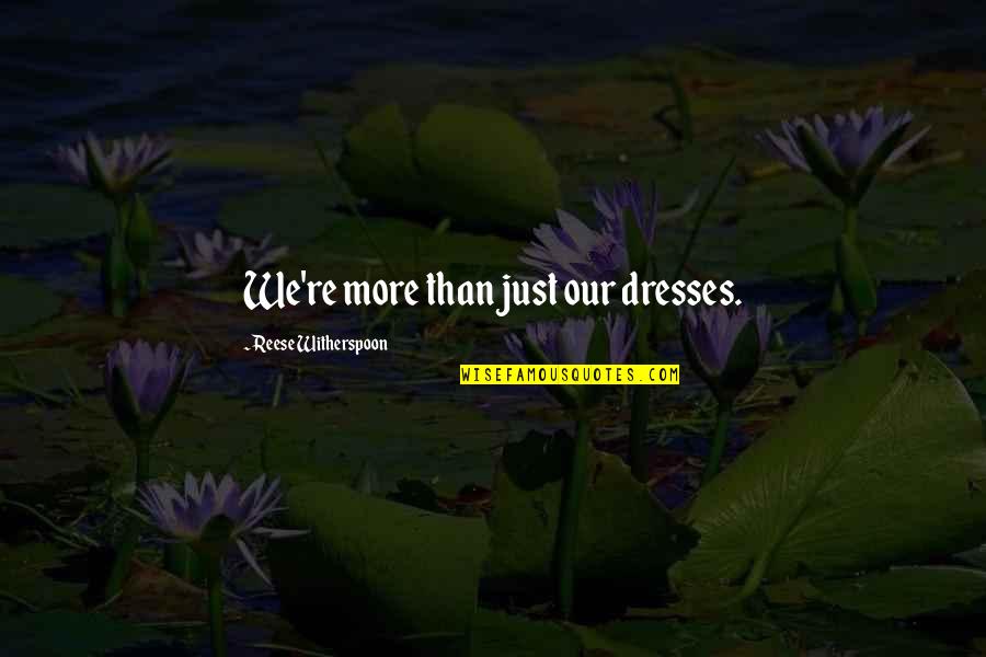 Charles Spearman Quotes By Reese Witherspoon: We're more than just our dresses.
