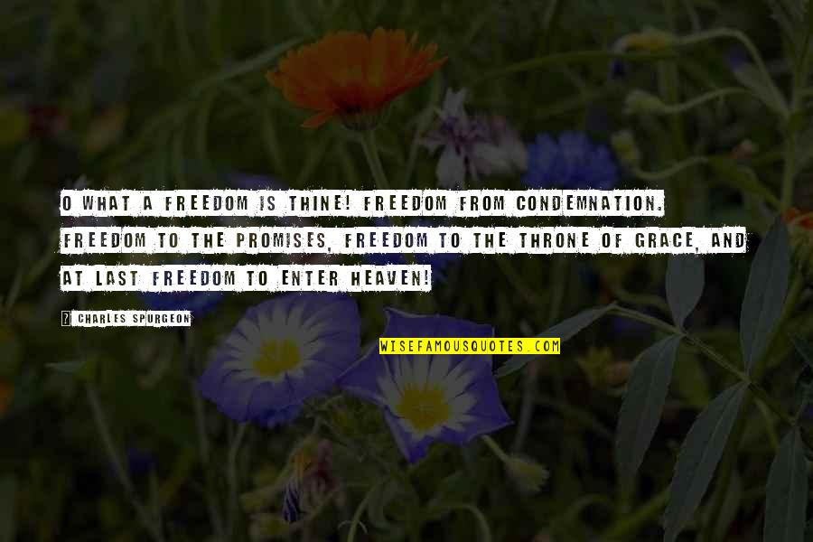 Charles Spurgeon Grace Quotes By Charles Spurgeon: O What A Freedom Is Thine! Freedom from Charles Spurgeon Grace Quotes By Charles Spurgeon: O What A Freedom Is Thine! Freedom from