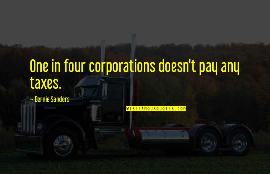 Charles Swindoll Inspirational Quotes By Bernie Sanders: One in four corporations doesn't pay any taxes. Charles Swindoll Inspirational Quotes By Bernie Sanders: One in four corporations doesn't pay any taxes.