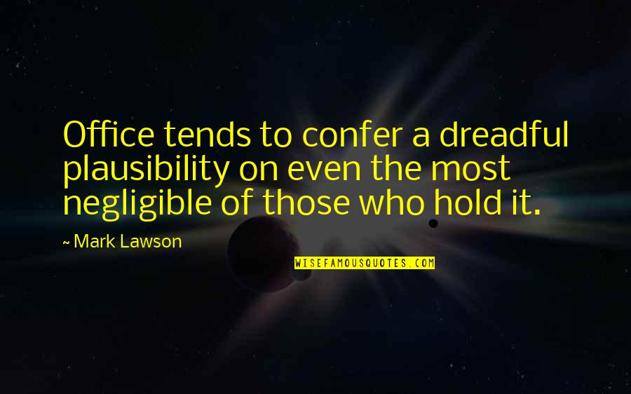 Charles Thaxton Quotes By Mark Lawson: Office tends to confer a dreadful plausibility on