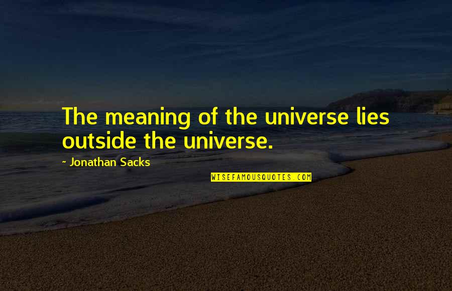 Charles Thomas Studd Quotes By Jonathan Sacks: The meaning of the universe lies outside the