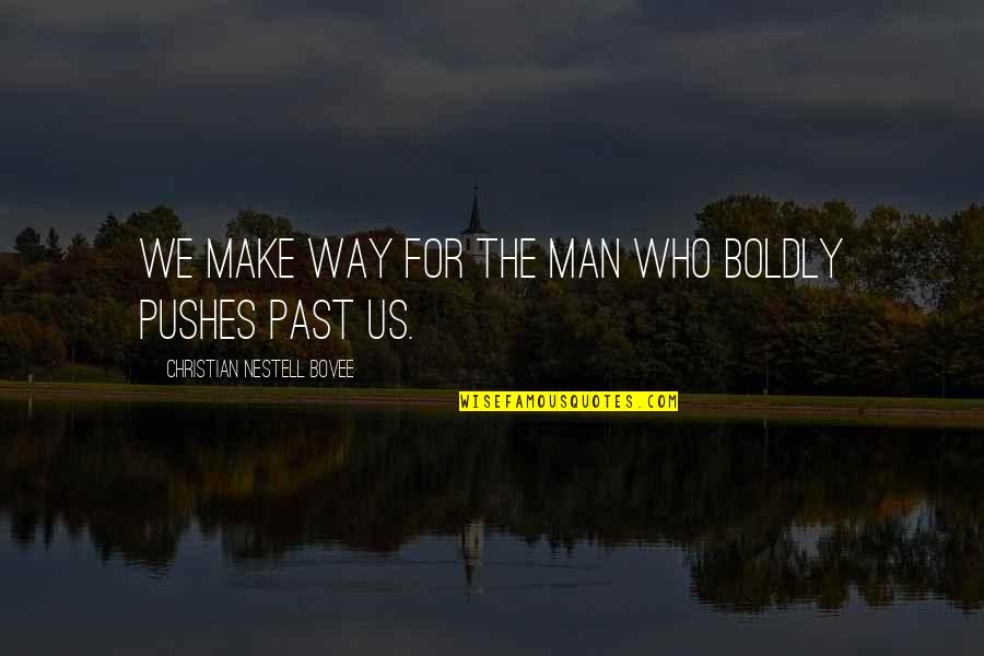 Charles Tiffany Quotes By Christian Nestell Bovee: We make way for the man who boldly Charles Tiffany Quotes By Christian Nestell Bovee: We make way for the man who boldly