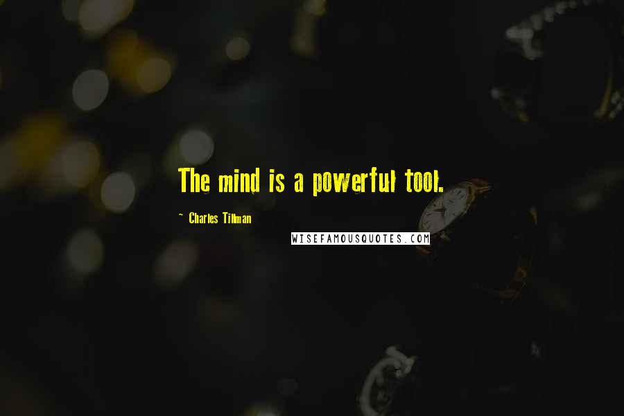 Charles Tillman quotes: The mind is a powerful tool.