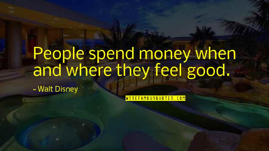 Charles Trask Quotes By Walt Disney: People spend money when and where they feel