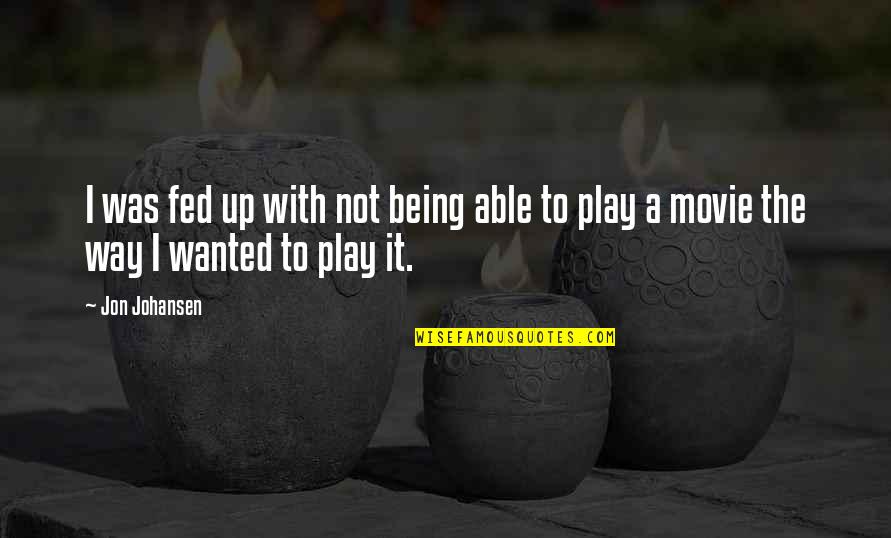 Charles Tyson Yerkes Quotes By Jon Johansen: I was fed up with not being able