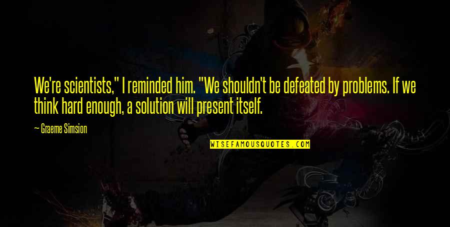 Charles V Spain Quotes By Graeme Simsion: We're scientists," I reminded him. "We shouldn't be Charles V Spain Quotes By Graeme Simsion: We're scientists," I reminded him. "We shouldn't be