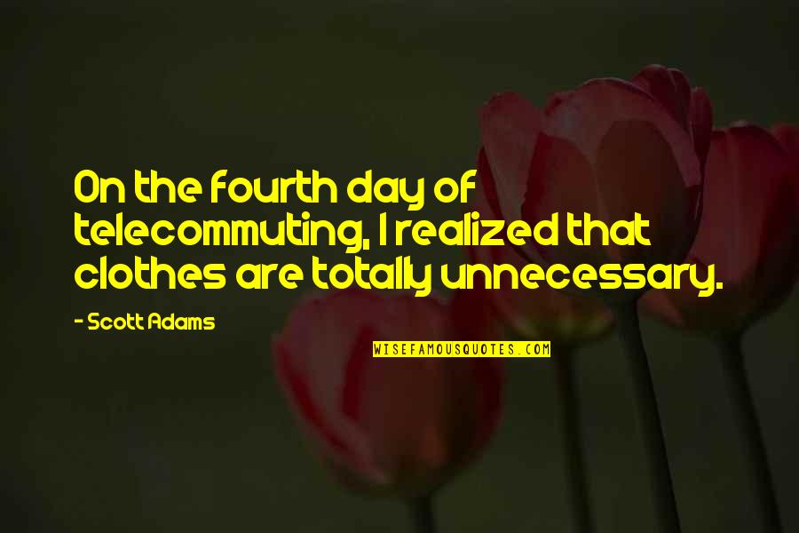 Charles V Spain Quotes By Scott Adams: On the fourth day of telecommuting, I realized