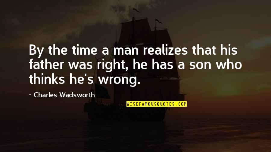 Charles Wadsworth Quotes By Charles Wadsworth: By the time a man realizes that his
