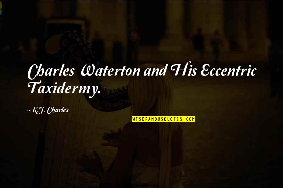 Charles Waterton Quotes By K.J. Charles: Charles Waterton and His Eccentric Taxidermy.