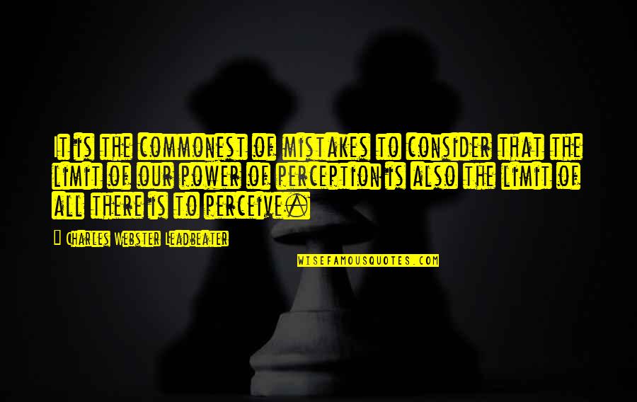 Charles Webster Leadbeater Quotes By Charles Webster Leadbeater: It is the commonest of mistakes to consider Charles Webster Leadbeater Quotes By Charles Webster Leadbeater: It is the commonest of mistakes to consider