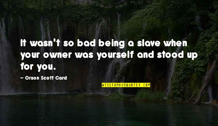 Charles Wesley Music Quotes By Orson Scott Card: It wasn't so bad being a slave when Charles Wesley Music Quotes By Orson Scott Card: It wasn't so bad being a slave when