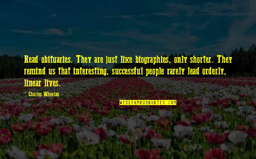 Charles Wheelan Quotes By Charles Wheelan: Read obituaries. They are just like biographies, only