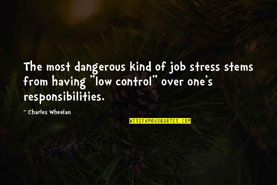 Charles Wheelan Quotes By Charles Wheelan: The most dangerous kind of job stress stems