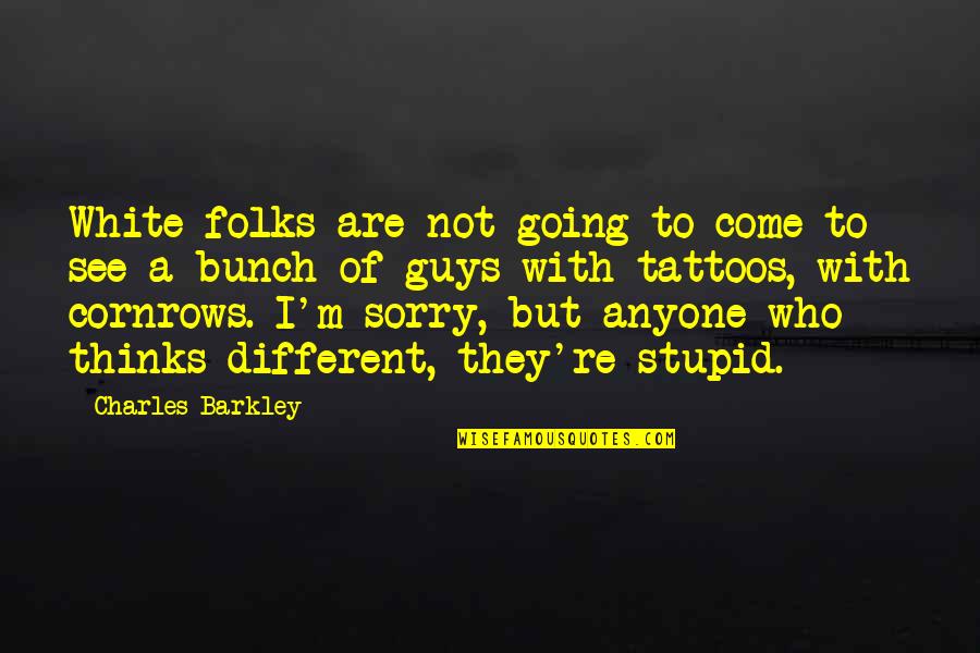 Charles White Quotes By Charles Barkley: White folks are not going to come to