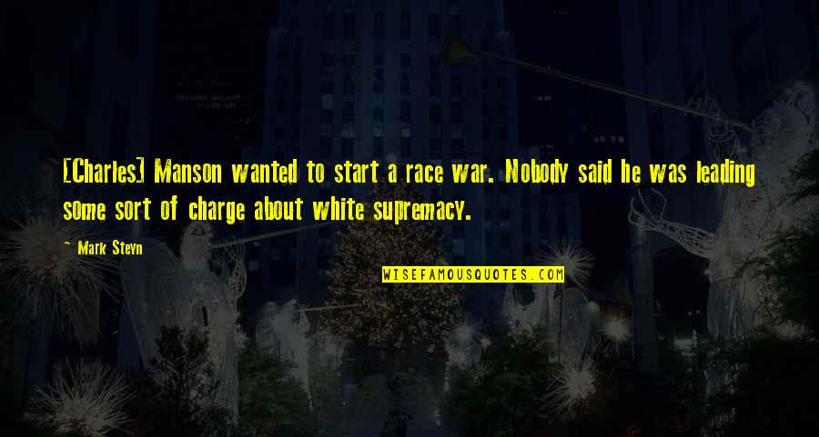 Charles White Quotes By Mark Steyn: [Charles] Manson wanted to start a race war.