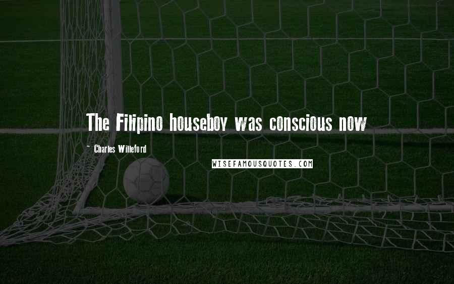 Charles Willeford quotes: The Filipino houseboy was conscious now
