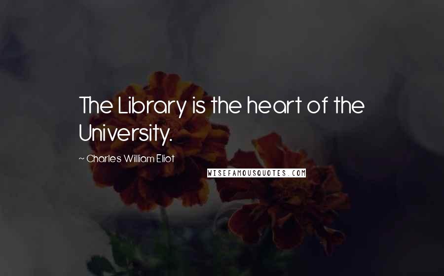 Charles William Eliot quotes: The Library is the heart of the University.