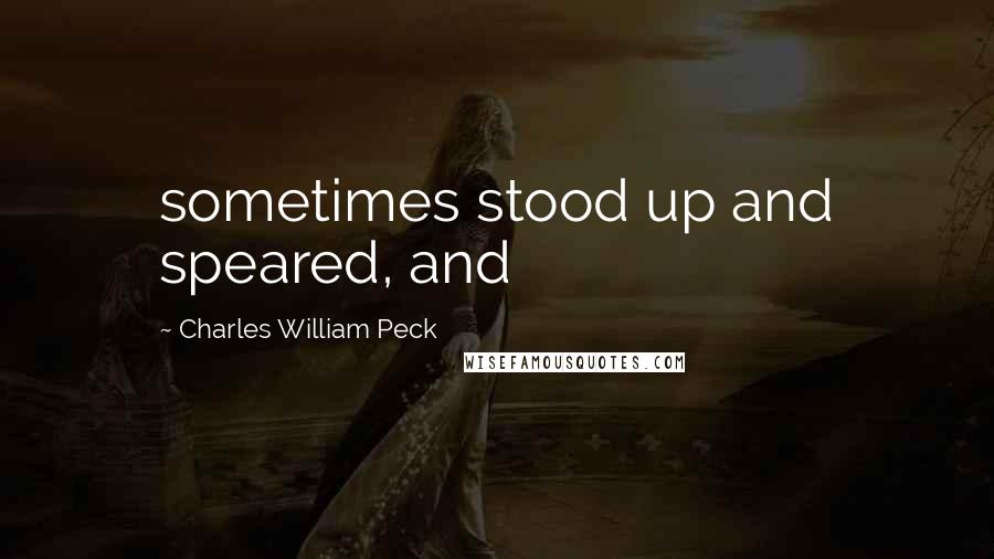 Charles William Peck quotes: sometimes stood up and speared, and