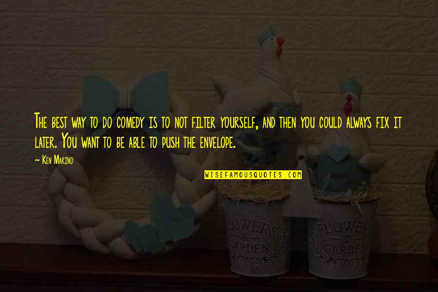 Charles Willson Peale Quotes By Ken Marino: The best way to do comedy is to Charles Willson Peale Quotes By Ken Marino: The best way to do comedy is to