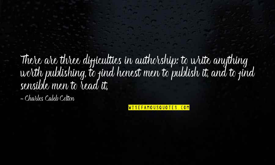 Charles Worth Quotes By Charles Caleb Colton: There are three difficulties in authorship: to write