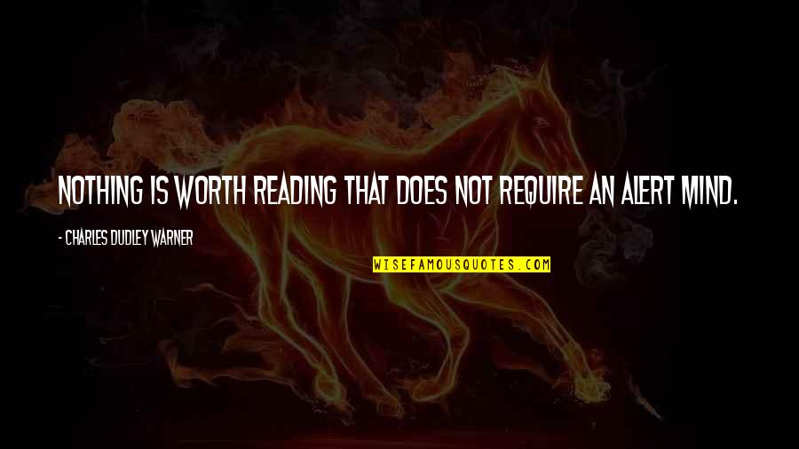 Charles Worth Quotes By Charles Dudley Warner: Nothing is worth reading that does not require
