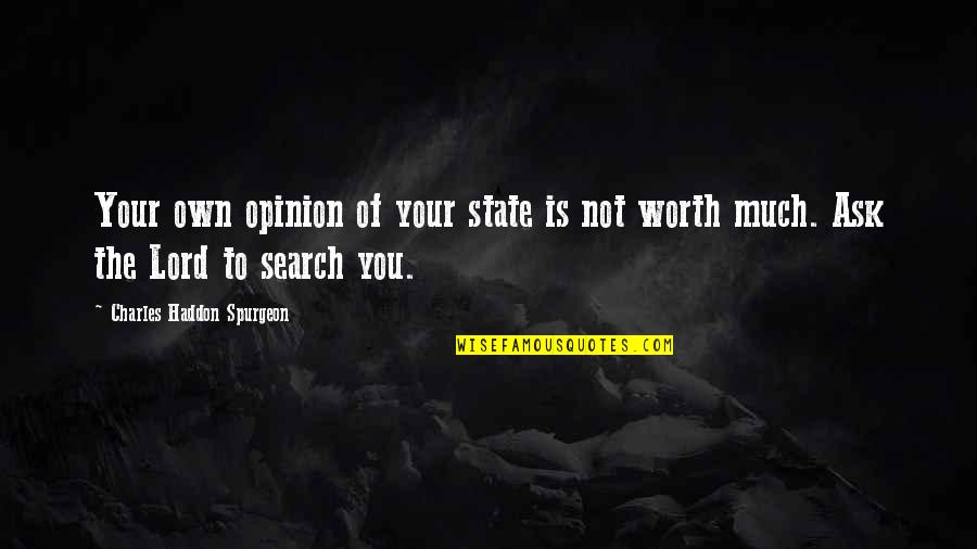 Charles Worth Quotes By Charles Haddon Spurgeon: Your own opinion of your state is not