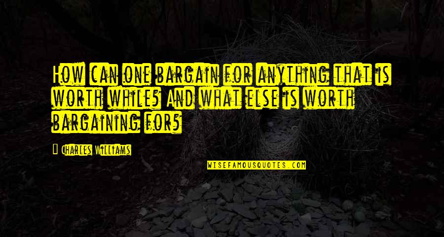 Charles Worth Quotes By Charles Williams: How can one bargain for anything that is