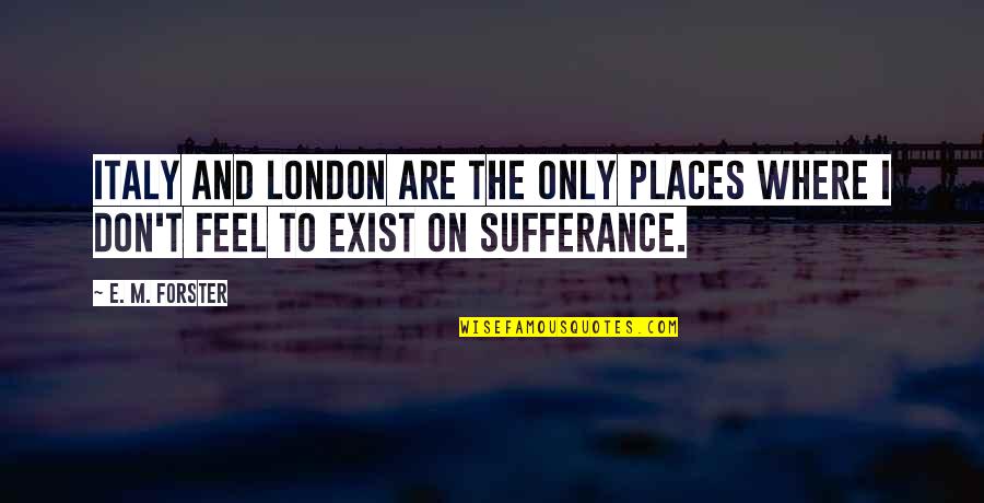 Charles Xavier And Erik Lehnsherr Quotes By E. M. Forster: Italy and London are the only places where