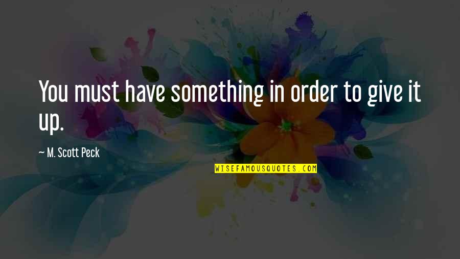 Charles Xavier And Erik Lehnsherr Quotes By M. Scott Peck: You must have something in order to give Charles Xavier And Erik Lehnsherr Quotes By M. Scott Peck: You must have something in order to give