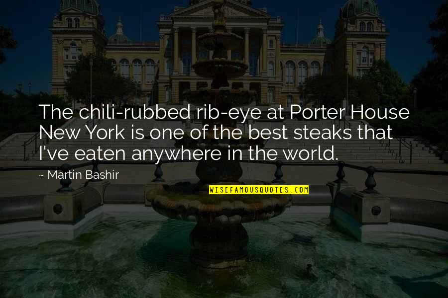 Charles Yerkes Quotes By Martin Bashir: The chili-rubbed rib-eye at Porter House New York