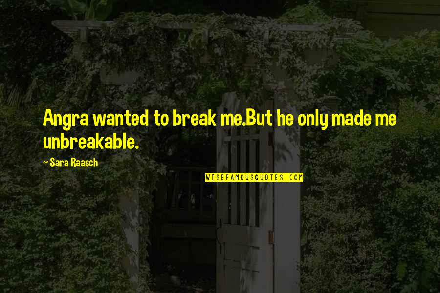 Charleses Quotes By Sara Raasch: Angra wanted to break me.But he only made