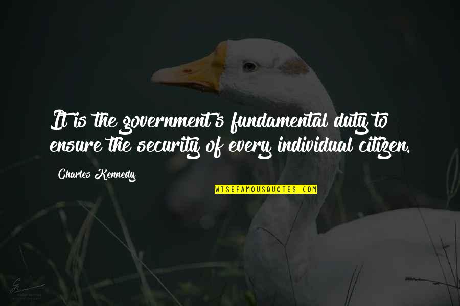 Charles's Quotes By Charles Kennedy: It is the government's fundamental duty to ensure