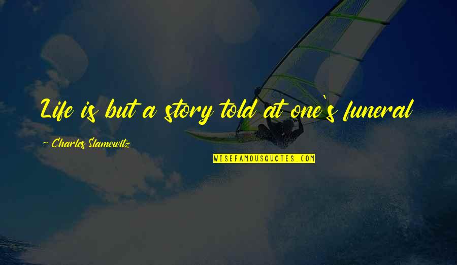 Charles's Quotes By Charles Slamowitz: Life is but a story told at one's