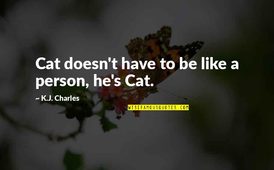 Charles's Quotes By K.J. Charles: Cat doesn't have to be like a person,