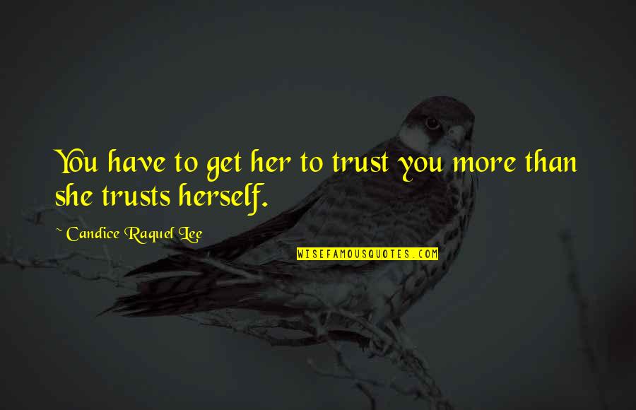 Charleston Ent Quotes By Candice Raquel Lee: You have to get her to trust you