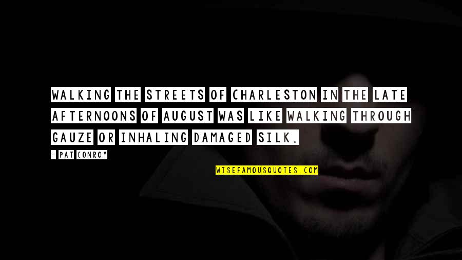 Charleston South Carolina Quotes By Pat Conroy: Walking the streets of Charleston in the late